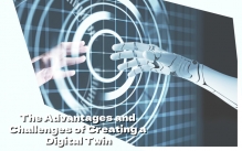 The Advantages and Challenges of Creating a Digital Twin