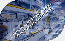 The Future of Industrial Robotics: Ensuring Safety and Efficiency