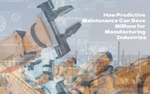 How Predictive Maintenance Can Save Millions for Manufacturing Industries