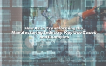 How AI is Transforming the Manufacturing Industry: Key Use Cases and Examples