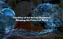 The Rise of AI-Driven Robotics: Shaping the Future of Work