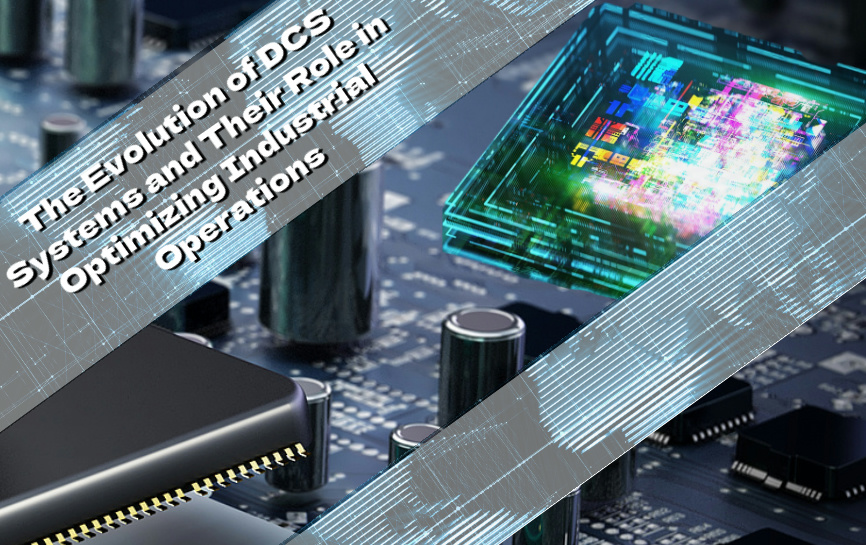 The Evolution of DCS Systems and Their Role in Optimizing Industrial ...